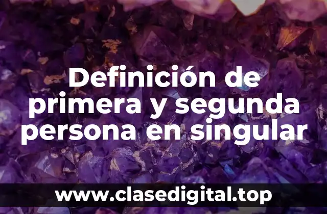 Definición de primera y segunda persona en singular