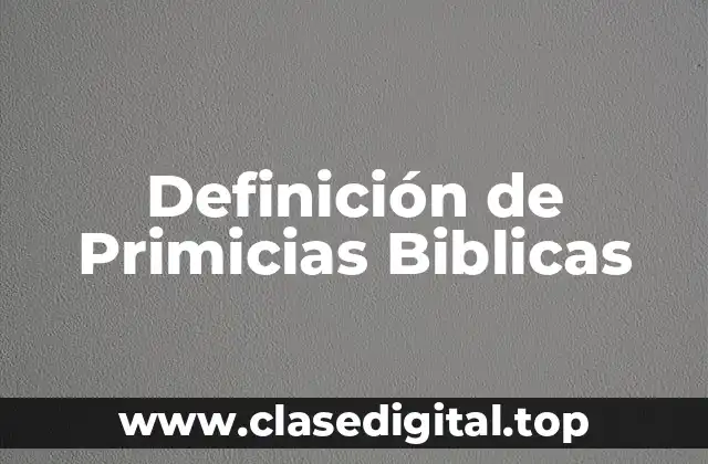 Definición de Primicias Biblicas