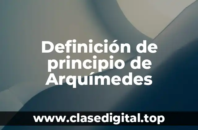 Definición técnica del principio de Arquímedes