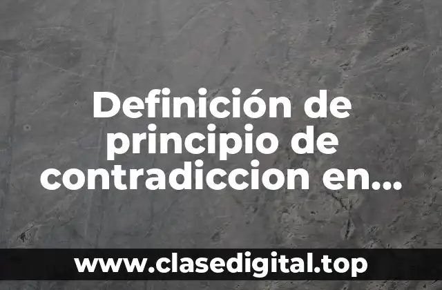 Definición de principio de contradiccion en filosofía