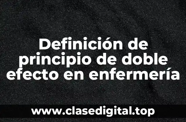 Ejemplos de principio de doble efecto en enfermería