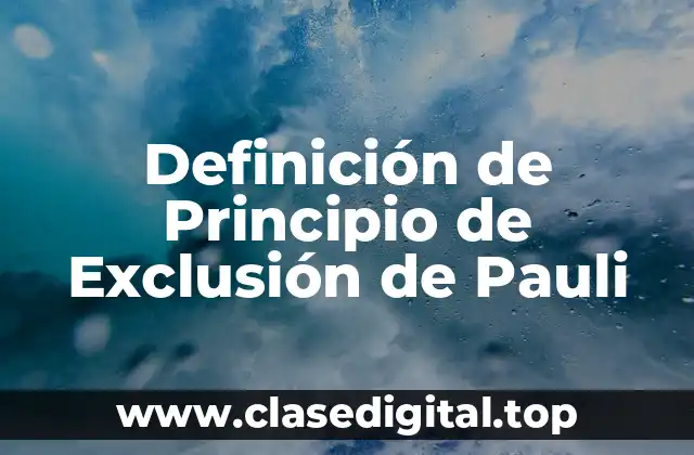 Definición de Principio de Exclusión de Pauli