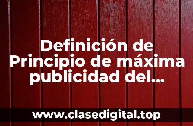 Definición de Principio de máxima publicidad del diccionario jurídico