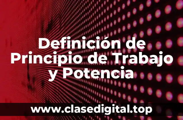 Definición de Principio de Trabajo y Potencia