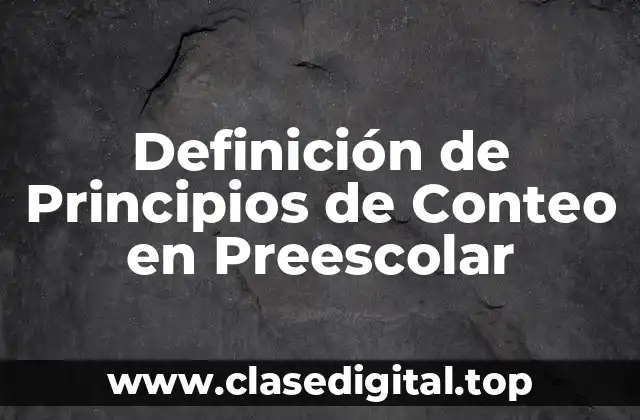 Definición técnica de Principios de Conteo en Preescolar