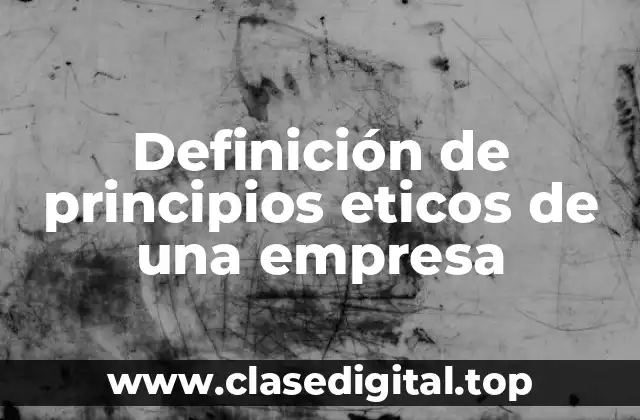 Definición de principios eticos de una empresa