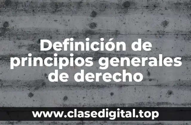 Diferencia entre principios generales de derecho y leyes específicas