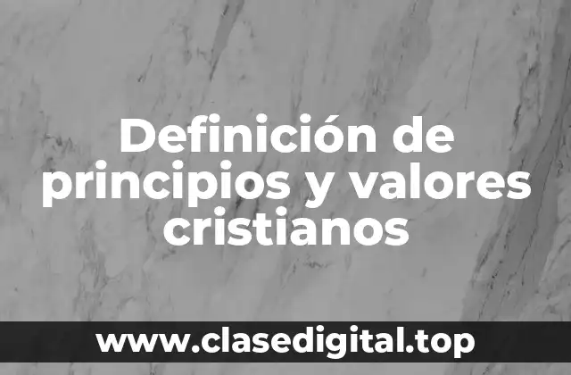 Definición de principios y valores cristianos
