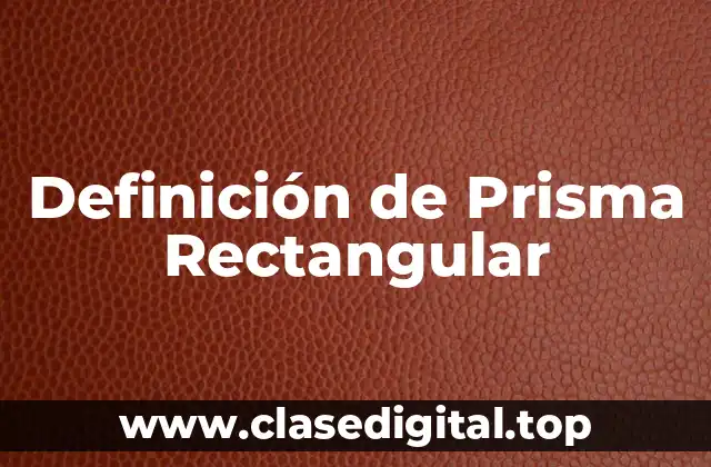 Definición de Prisma Rectangular