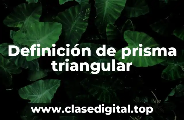 Definición de prisma triangular
