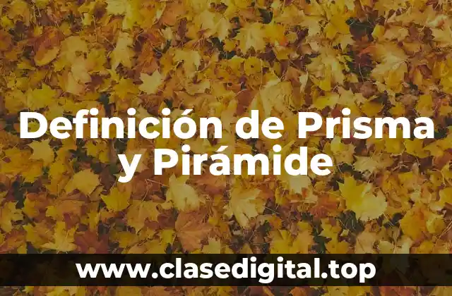 Definición de Prisma y Pirámide