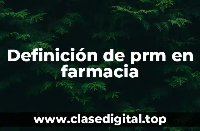 Definición de prm en farmacia