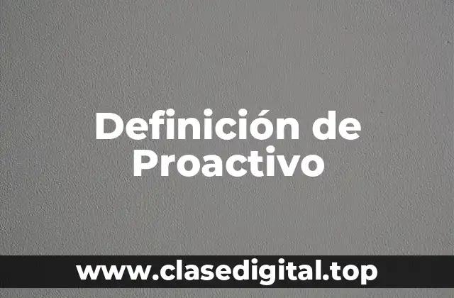 Definición de Proactivo