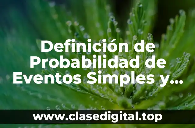 Definición de Probabilidad de Eventos Simples y Compuestos