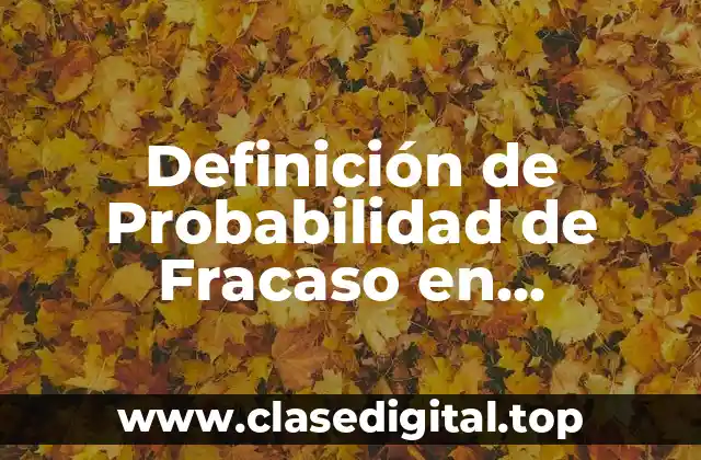 Definición de Probabilidad de Fracaso en Estadística