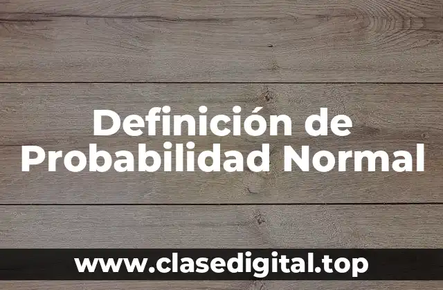 Definición de Probabilidad Normal