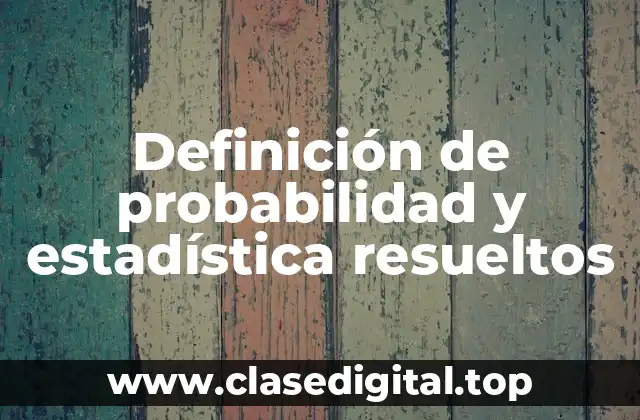 Definición de probabilidad y estadística resueltos
