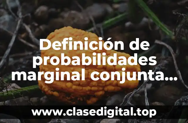 Definición de probabilidades marginal conjunta condicional regla de adicion