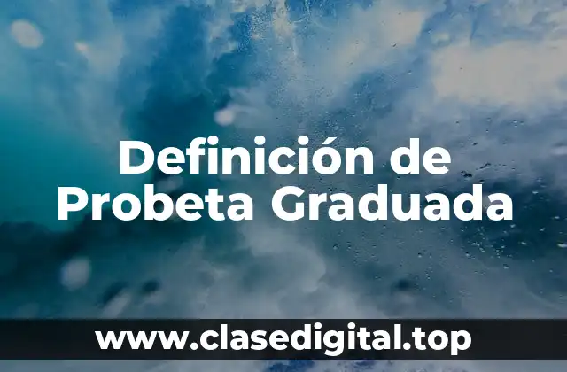 Definición de Probeta Graduada