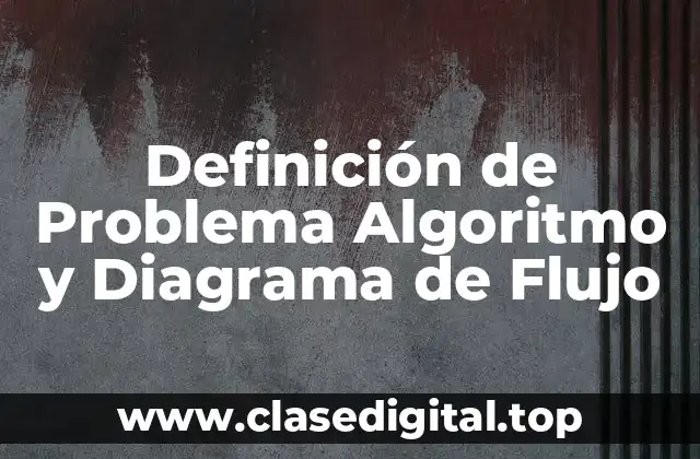 Definición de Problema Algoritmo y Diagrama de Flujo
