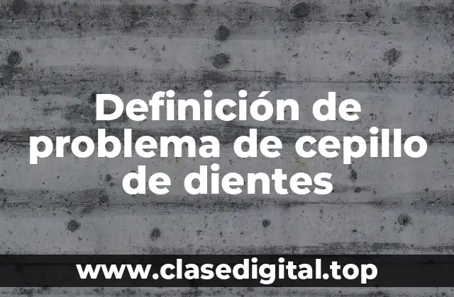 Definición de problema de cepillo de dientes