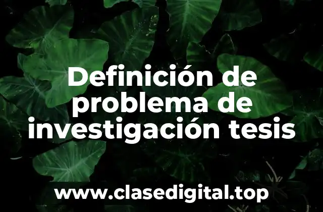 Definición de problema de investigación tesis