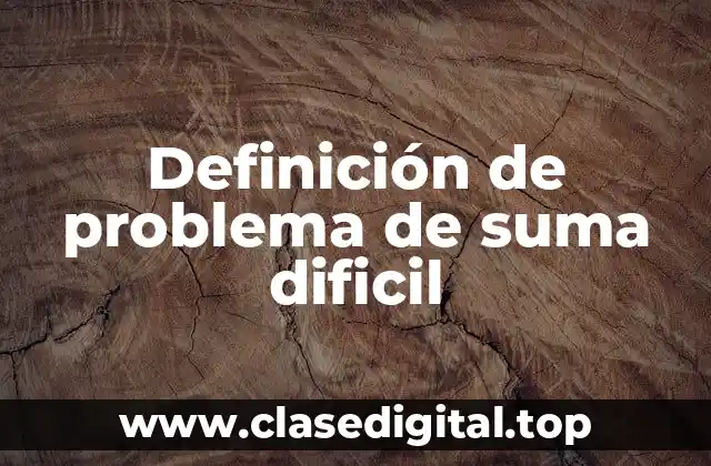 Definición de problema de suma dificil