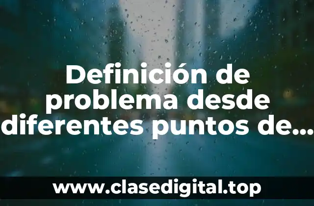 Definición de problema desde diferentes puntos de vista