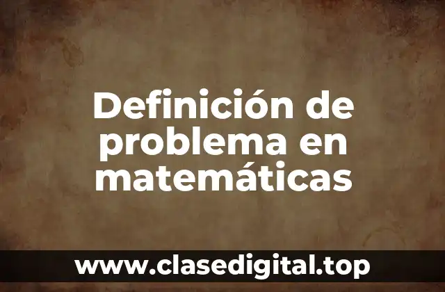 Definición de problema en matemáticas