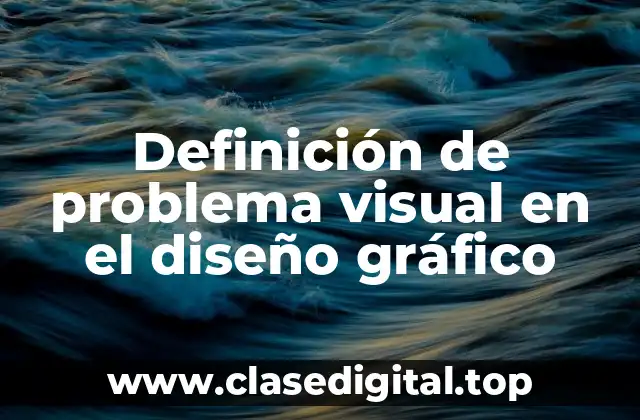 Definición de problema visual en el diseño gráfico