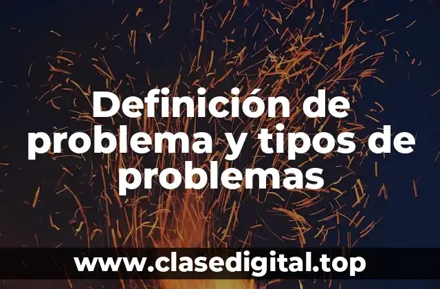 Definición de problema y tipos de problemas