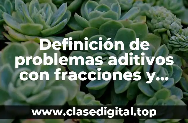 Definición de problemas aditivos con fracciones y decimales
