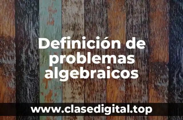 Definición de problemas algebraicos