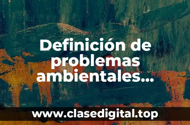 Definición técnica de problemas ambientales globales