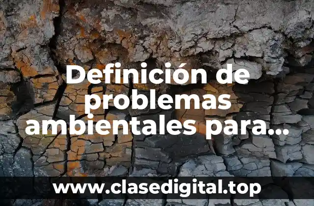 Definición de problemas ambientales para niños