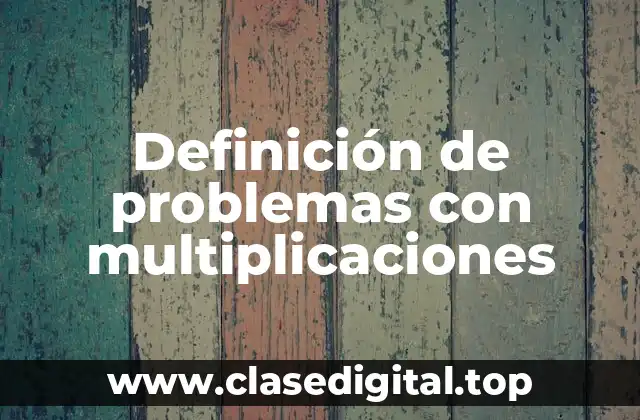 Ejemplos de problemas con multiplicaciones