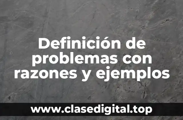Definición de problemas con razones y ejemplos