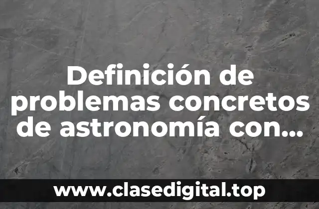 Definición de problemas concretos de astronomía con números