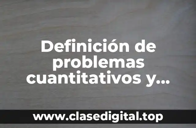 Definición de problemas cuantitativos y cualitativos