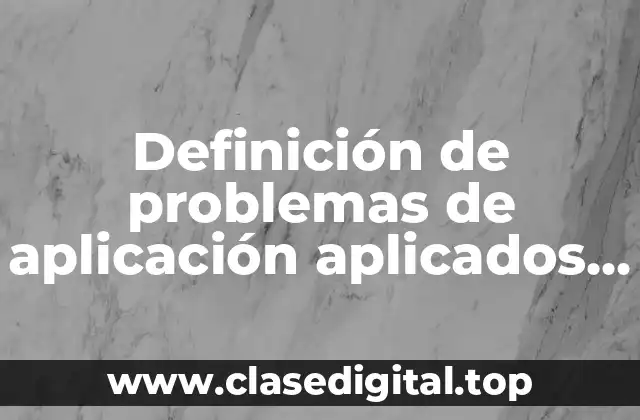 Definición de problemas de aplicación aplicados a la ingeniería electromecanica