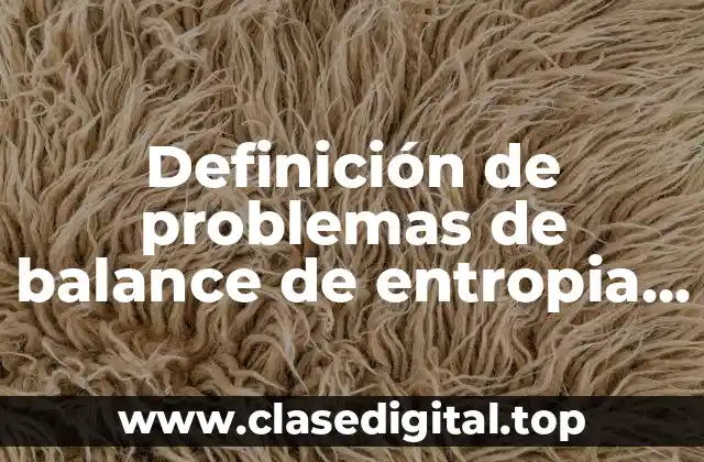 Definición de problemas de balance de entropia en sistemas termodinamicos