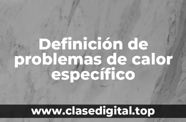 Definición de problemas de calor específico