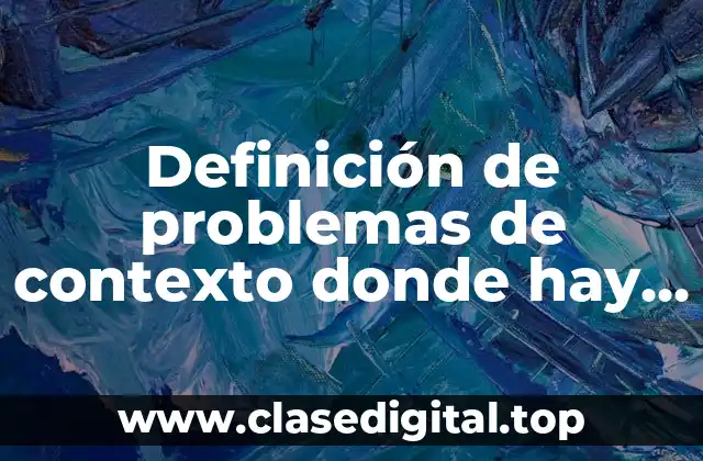 Ejemplos de problemas de contexto donde hay desconocimientos de tema