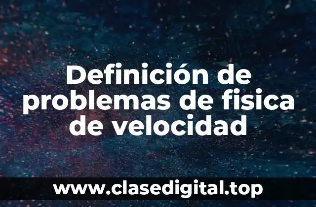 Ejemplos de problemas de fisica de velocidad