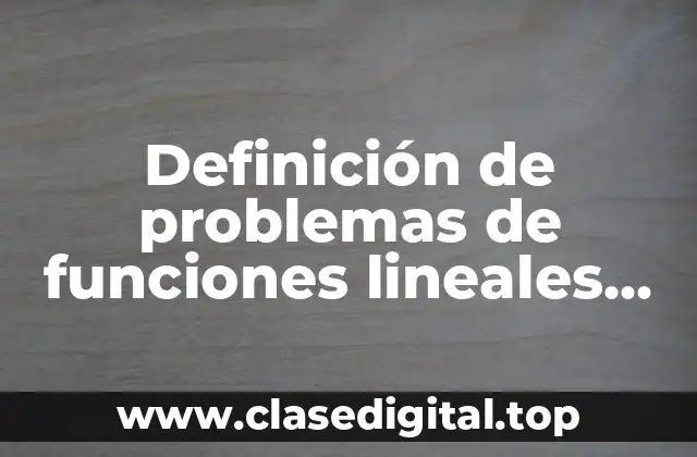 Definición de problemas de funciones lineales en la vida cotidiana