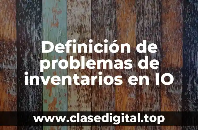 Definición de problemas de inventarios en IO