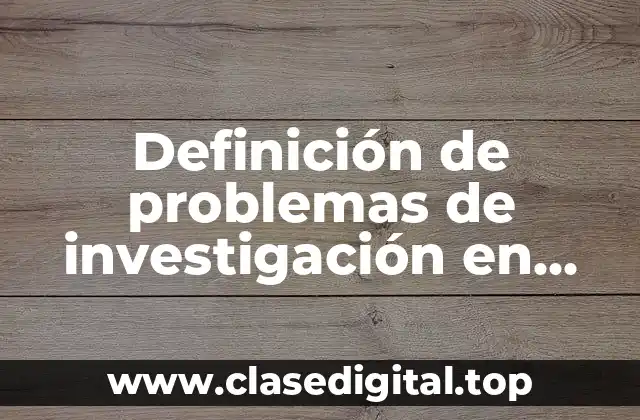 Definición de problemas de investigación en administración de empresas
