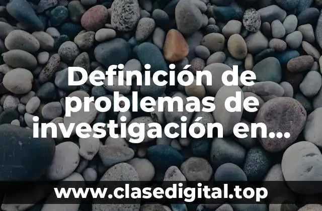 Ejemplos de problemas de investigación en gestión