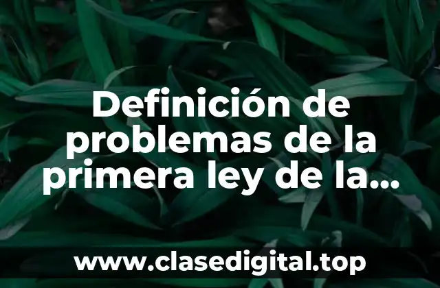 Definición de problemas de la primera ley de la termodinamica