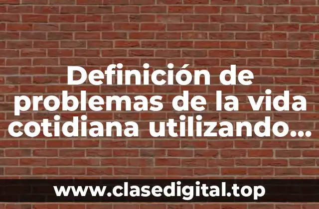 Definición de problemas de la vida cotidiana utilizando ecuaciones cuadraticas